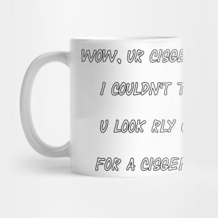 wow ur cis? Mug